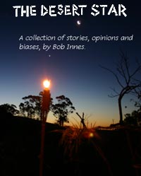 The Desert Star - A collection of stories, opinions and biases, by Bob Innes.